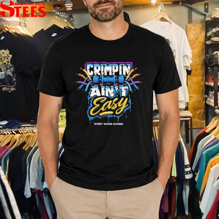 Street Racing Channel Crimpin’ Ain’t Easy T-shirts
