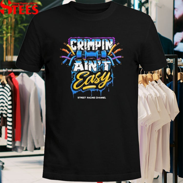 Street Racing Channel Crimpin’ Ain’t Easy T-shirts
