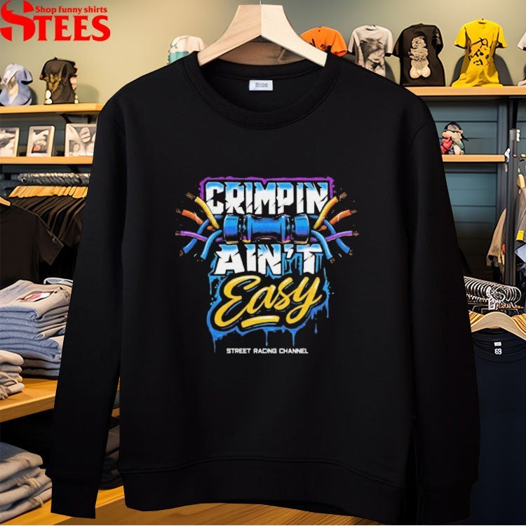 Street Racing Channel Crimpin’ Ain’t Easy T-shirts