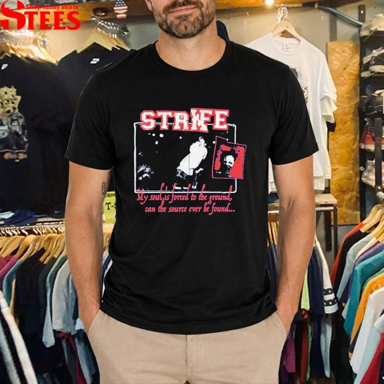 Strife My Soul Is Forced To The Ground Can The Source Ever Be Found T-shirts