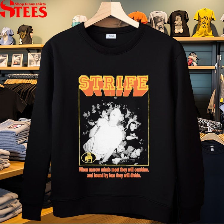 Strife When Narrow Minds Meet They Will Combine And Bound By Fear They Will Divide T-shirts