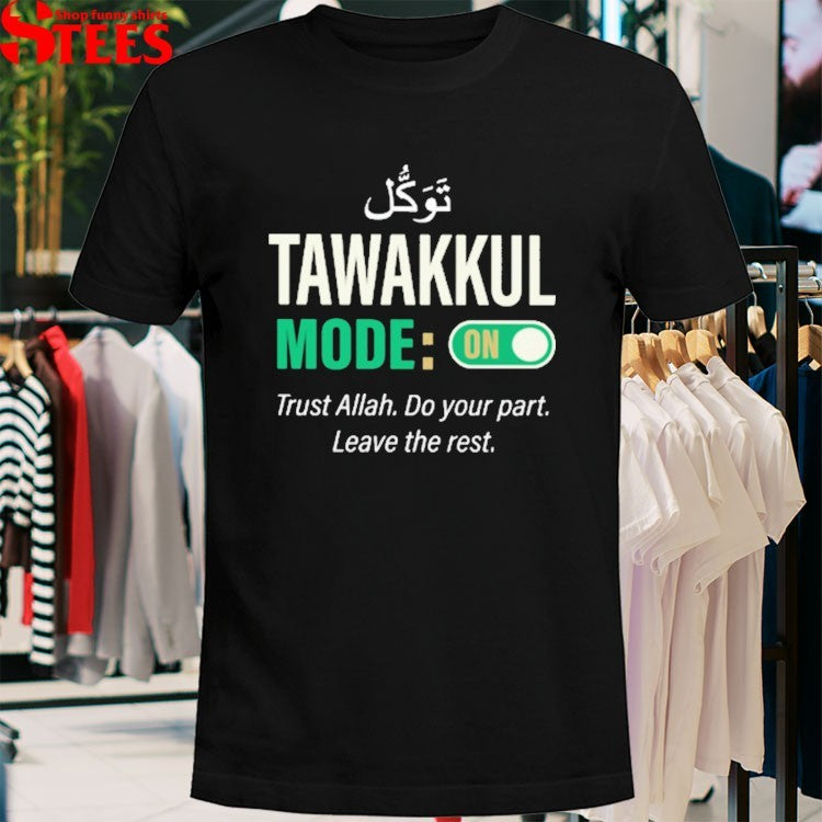 Tawakkul Mode On Trust Allah Do Your Part Leave The Rest T-shirts