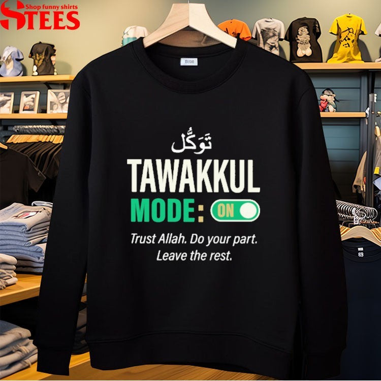 Tawakkul Mode On Trust Allah Do Your Part Leave The Rest T-shirts