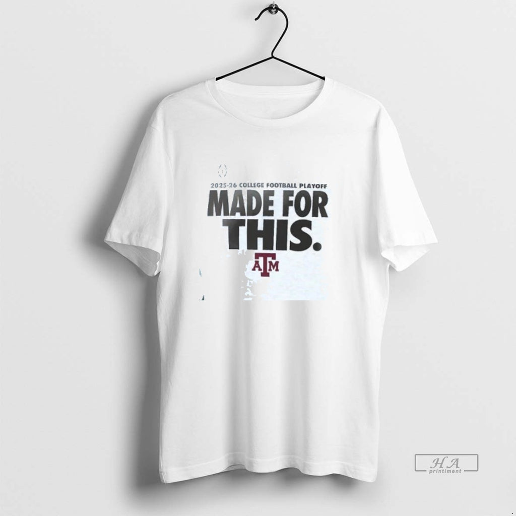 Official Texas Am Aggies Made For This 2025 26 College Football Playoff T-Shirts, Hoodie, Sweatshirt | PureTeeCo.com