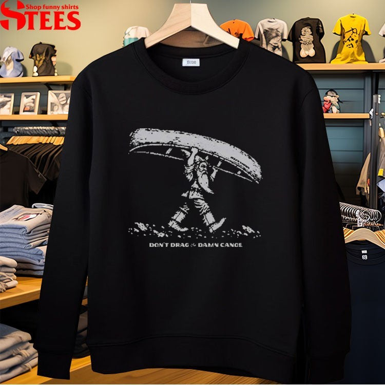 The Meateater Don’t Drag The Damn Canoe T-shirts