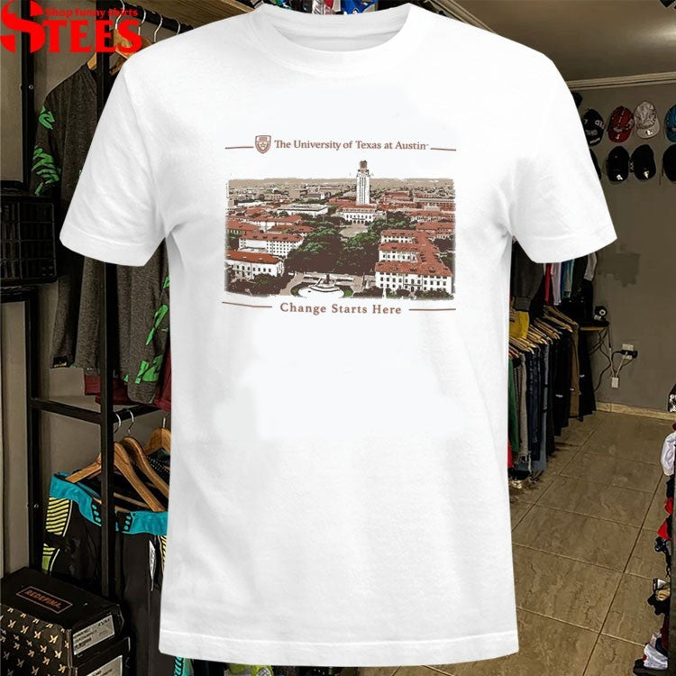 The University Of Texas At Austin Change Starts Here T-shirts