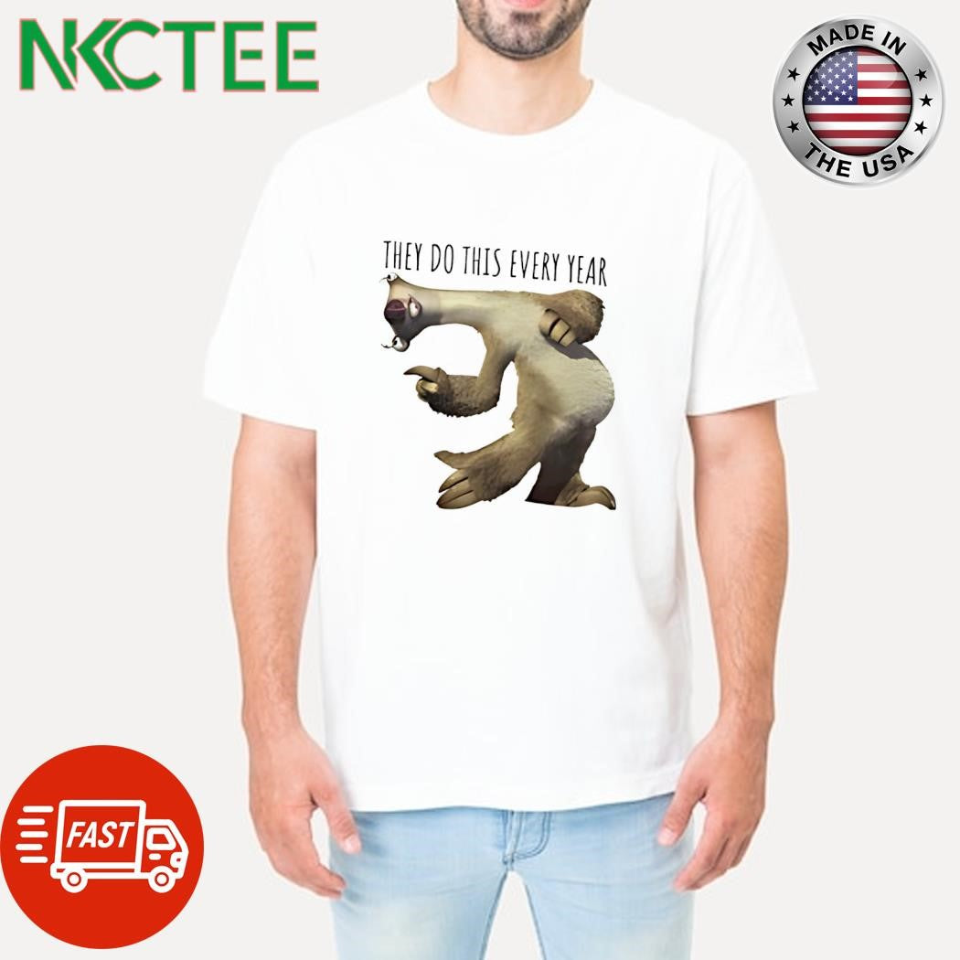 Official They do this every year Sid Ice Age shirt