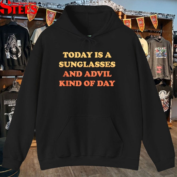 Today Is A Sunglasses And Advil Kind Of Day T-shirts