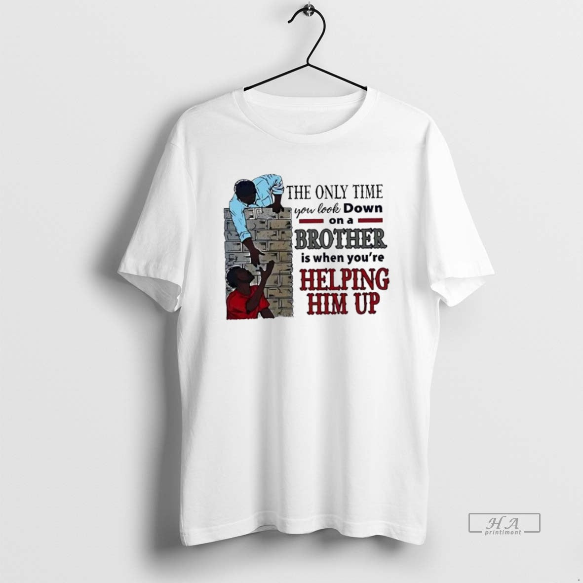 Official Trendy The Only Time You Look Down On A Brother Is When Youre Helping