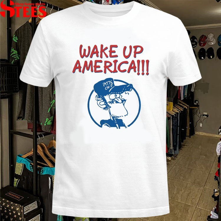 Wake Up America Pitts Off T-shirts