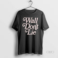 Official Wall Dont Lie T-Shirts, Hoodie, Sweatshirt | PureTeeCo.com