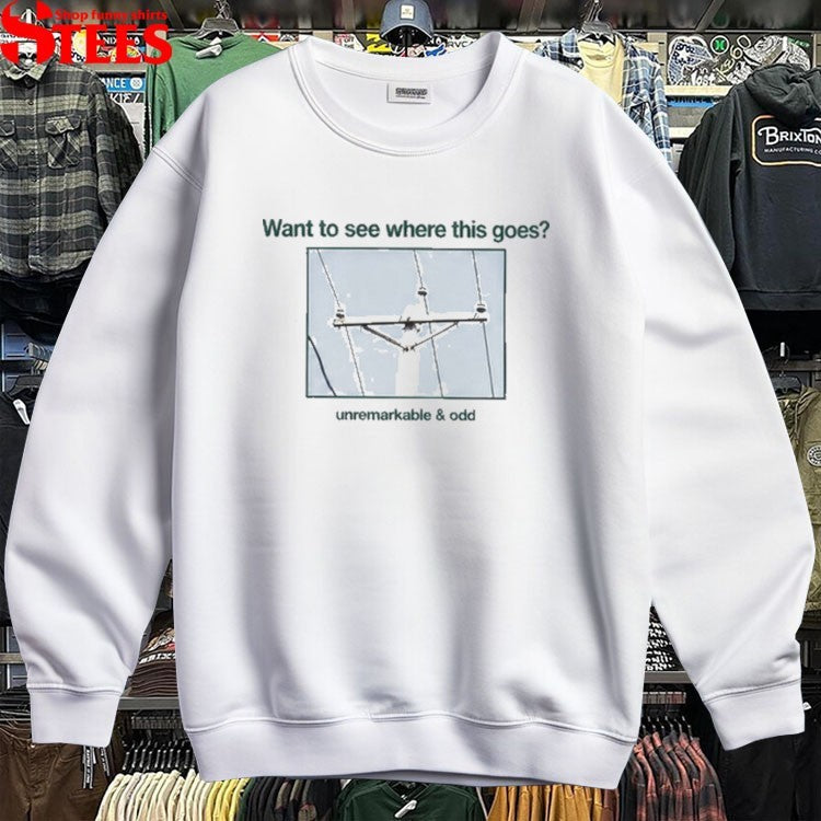 Want To See Where This Goes Unremarkable And Odd Any Austin Utility Pole T-shirts