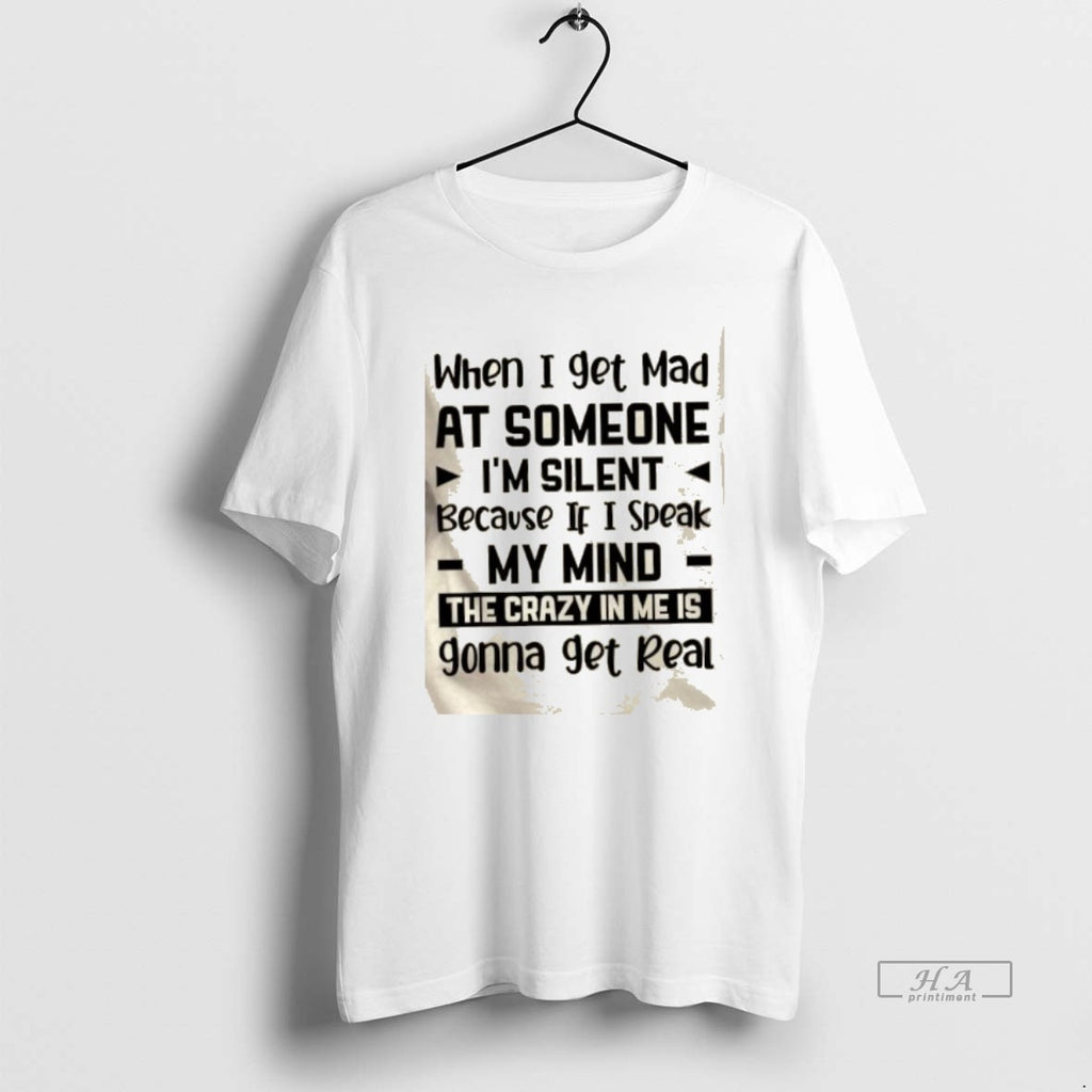 Official When I Get Mad At Someone Im Silent Because If I Speak My Mind T-Shirts, Hoodie, Sweatshirt | PureTeeCo.com