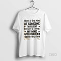 Official When I Get Mad At Someone Im Silent Because If I Speak My Mind T-Shirts, Hoodie, Sweatshirt | PureTeeCo.com