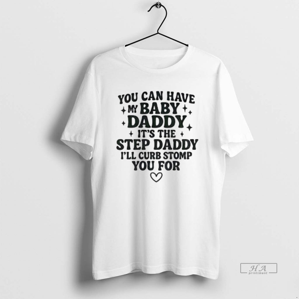 Official You Can Have My Baby Daddy Its The Step Daddy Funny Quote T-Shirts, Hoodie, Sweatshirt | PureTeeCo.com