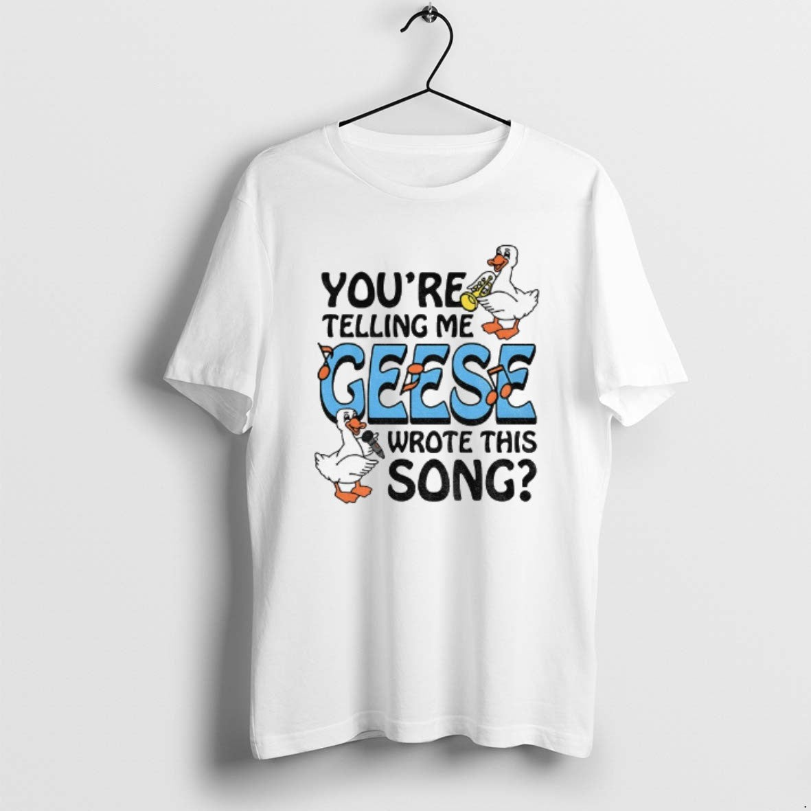 Official Youre Telling Me Geese Wrote This Song T-Shirts, Hoodie, Sweatshirt | PureTeeCo.com