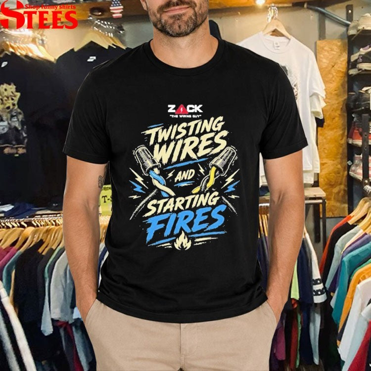 Zack Twisting Wires And Starting Fires T-shirts