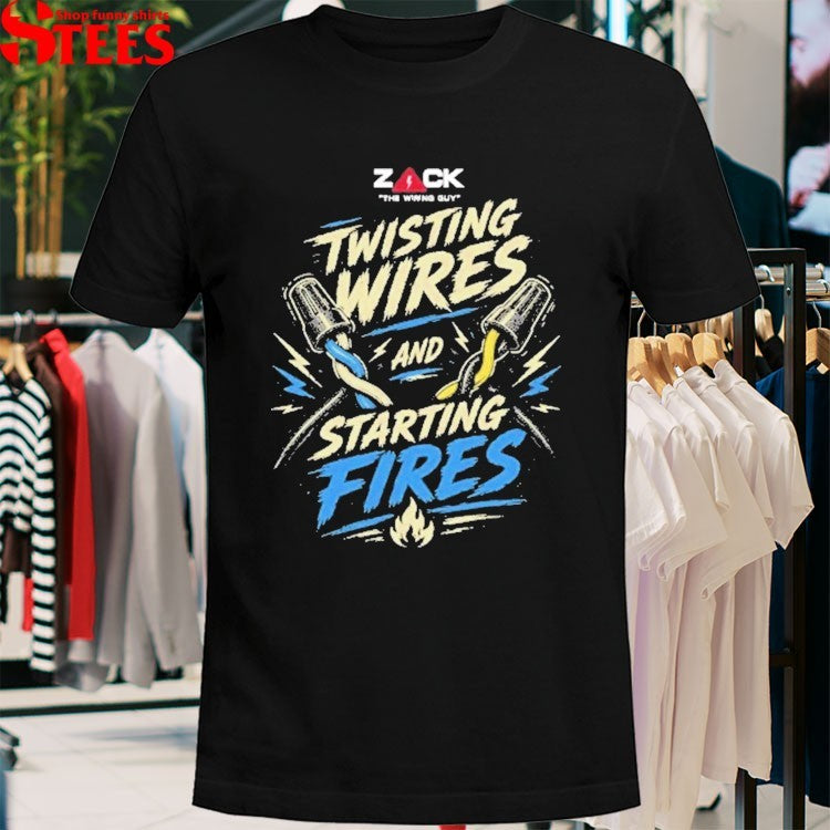 Zack Twisting Wires And Starting Fires T-shirts