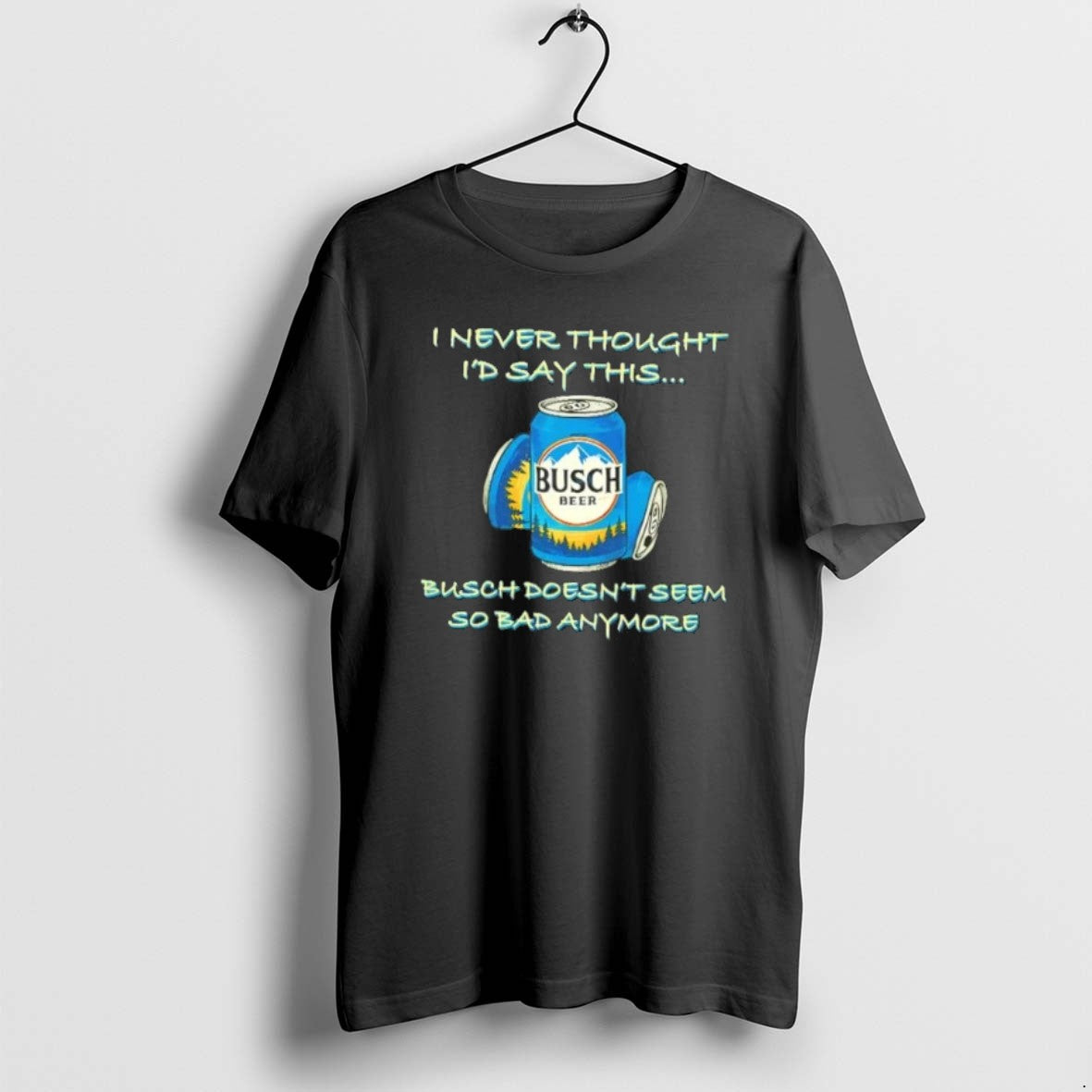 Official Iywlykgr I Never Thought Id Say This Busch Doesnt Seem So Bad Anymore T-Shirts, Hoodie, Sweatshirt | PureTeeCo.com