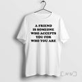 Officials A Friend Is Someone Who Accepts You For Who You Are Circle White Premium T-Shirts, Hoodie, Sweatshirt