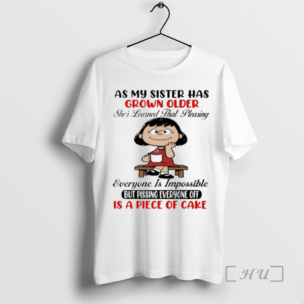 Officials As My Sister Has Grown Older Shes Learned That Pleasing Everyone Is Impossible But T-Shirts, Hoodie, Sweatshirt
