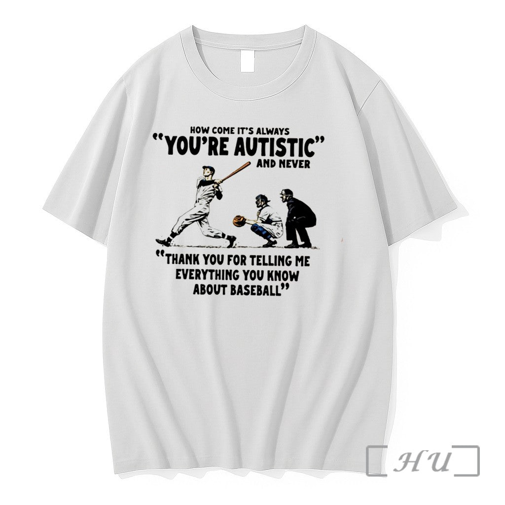 Officials Baseball How Come Its Always Youre Autistic Tee