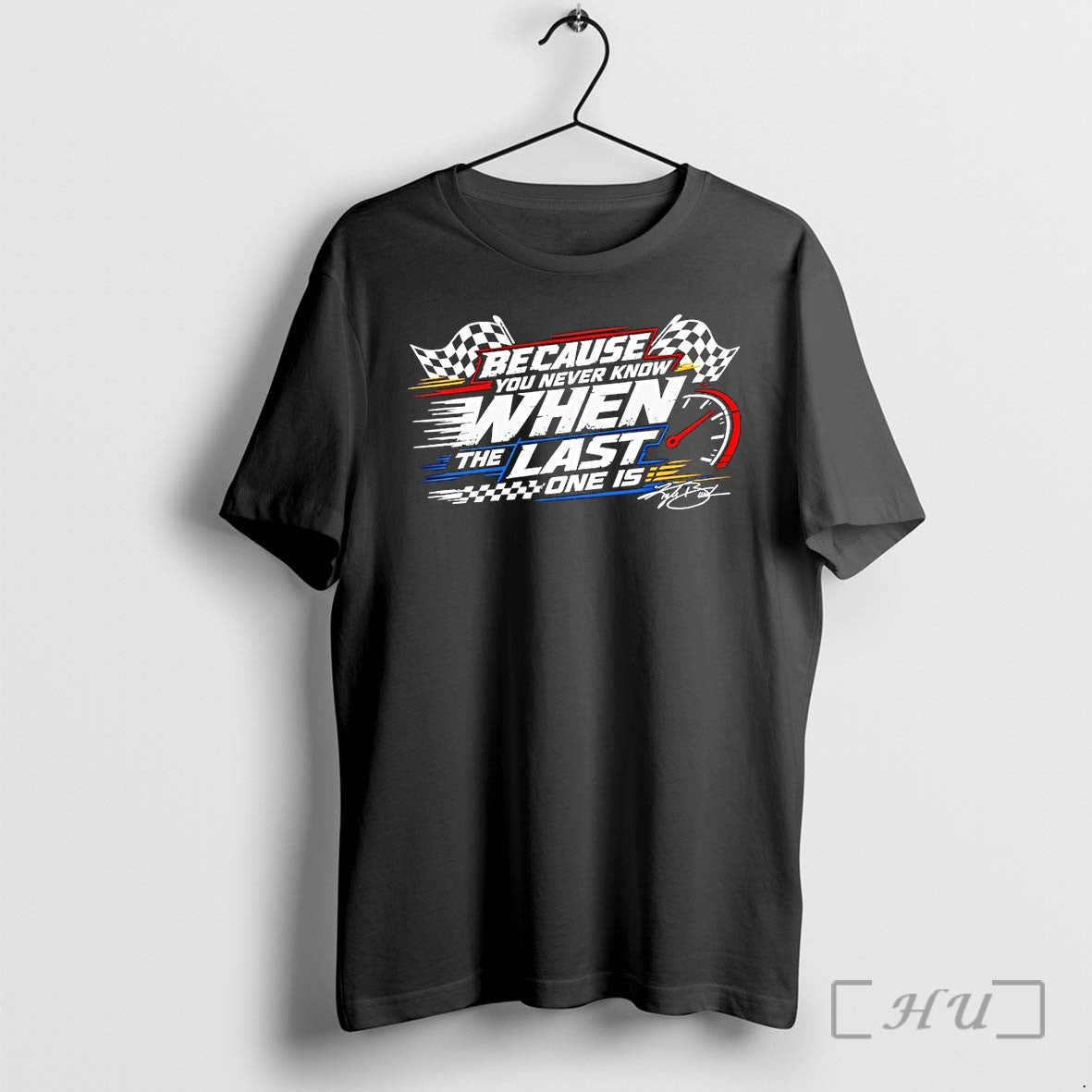 Officials Because You Never Know When The Last One Is Racing Premium T Shirts Sweater