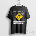 Officials But Officer The Sign Said Do A Burnout T-Shirts, Hoodie, Sweatshirt | PureTeeCo.com