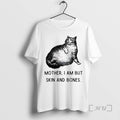 Officials Cat Mother I Am But Skin And Bones T-Shirts, Hoodie, Sweatshirt | PureTeeCo.com
