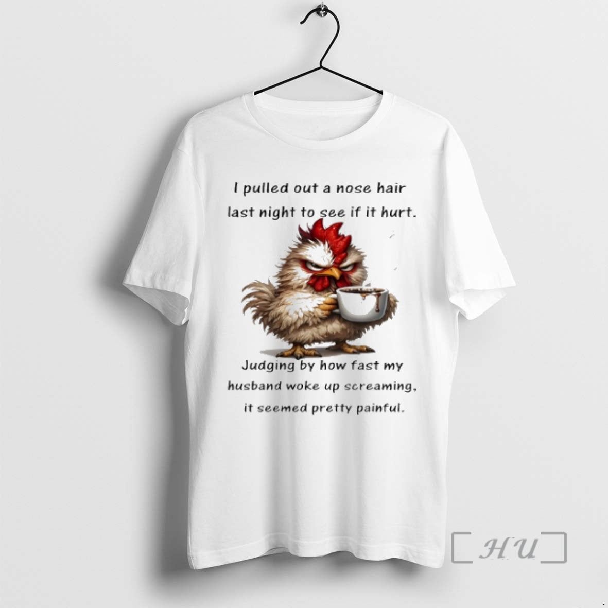 Officials Chicken I Pulled Out A Nose Hair Last Night To See If It Hurt T-Shirts, Hoodie, Sweatshirt | PureTeeCo.com