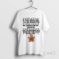 Officials Christmas Gingerbread If You Need Me Ill Be Wrapped In Christmas Lights Gotta Remind T-Shirts, Hoodie, Sweatshirt