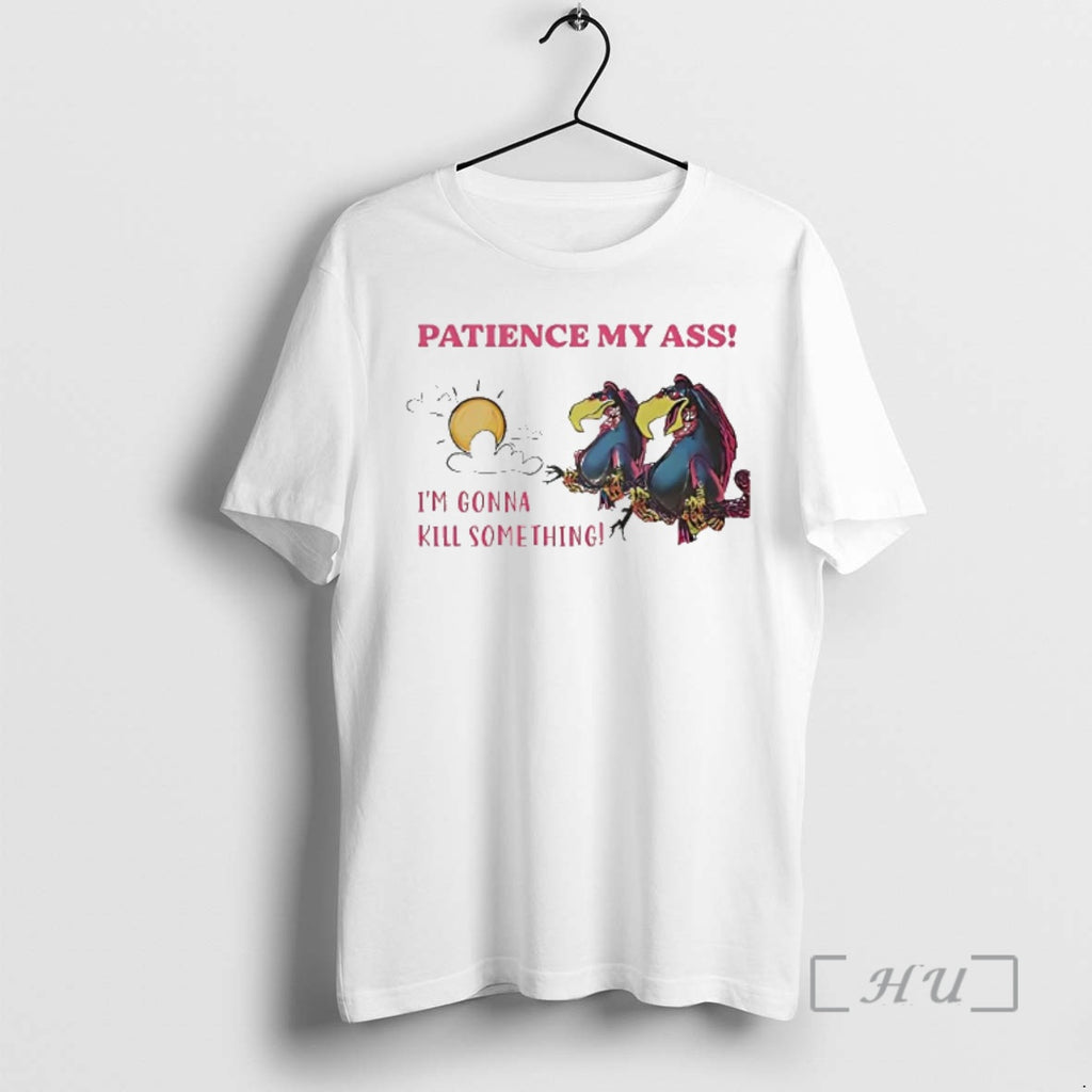 Officials Condor Patience My Ass Im Gonna Kill Something T-Shirts, Hoodie, Sweatshirt | PureTeeCo.com