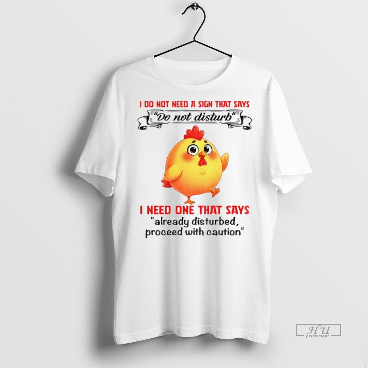 Officials Cute Chicken I Do Not Need A Sign That Says I Need One That