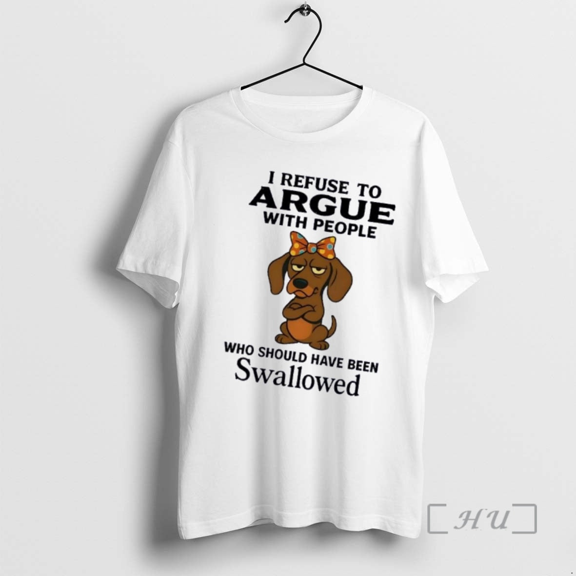 Officials Dachshund Dog I Refuse To Argue With People Who Should Have Been Swallowed Premium T-Shirts, Hoodie, Sweatshirt