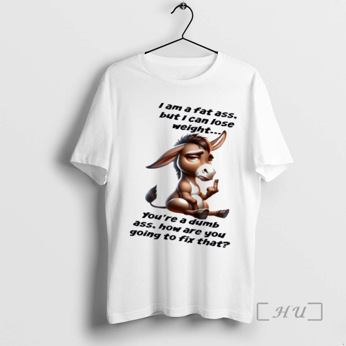 Officials Donkey I Am A Fat Ass But I Can Lose Weight Youre A Dumb T-Shirts, Hoodie, Sweatshirt | PureTeeCo.com