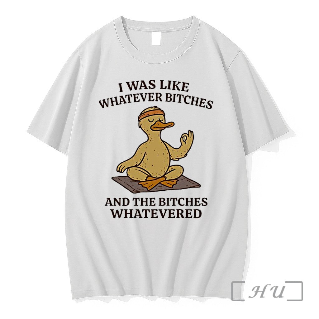 Officials Duck Yogo I Was Like Whatever Bitches And The Bitches Whatevered Premium T Shirts