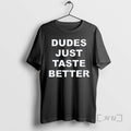 Officials Dudes Just Taste Better T-Shirts, Hoodie, Sweatshirt | PureTeeCo.com