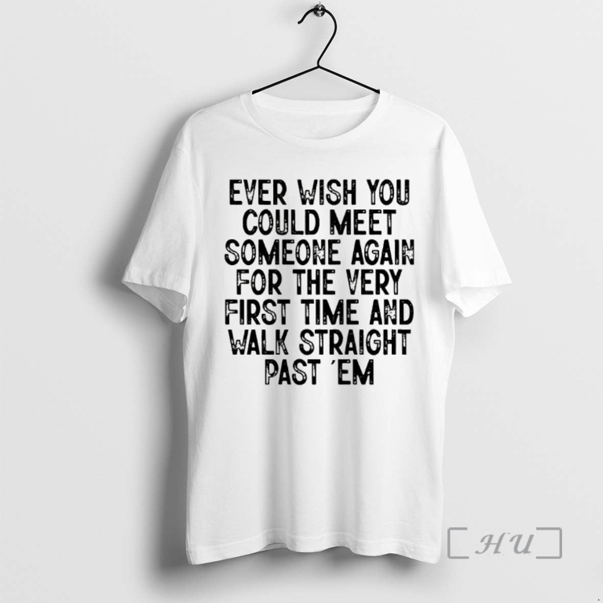 Officials Ever Wish You Could Meet Someone Again For The Very First Time And Walk T-Shirts, Hoodie, Sweatshirt