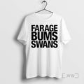 Officials Farage Bums Swans T-Shirts, Hoodie, Sweatshirt | PureTeeCo.com