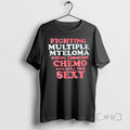 Officials Fighting Multiple Myeloma Going Through Chemo And Still This Sexy Premium T Shirts Sweater Hoodie, Sweatshirt