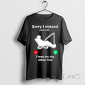 Officials Fishing Sorry I Missed Your Call I Was On My Other Line Premium T-Shirts, Hoodie, Sweatshirt | PureTeeCo.com