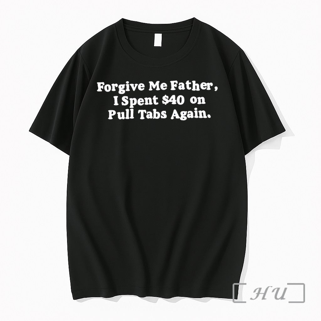 Officials Forgive Me Father I Spent 40 On Pull Tabs Again Premium T Shirts Sweater