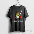 Officials Frog Im Burn Out Mlord T-Shirts, Hoodie, Sweatshirt | PureTeeCo.com