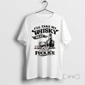 Officials Funny Sarcastic Quotes Ill Take My Whiskey Neat Because Fuck Ice Premium T Shirts Hoodie, Sweatshirt