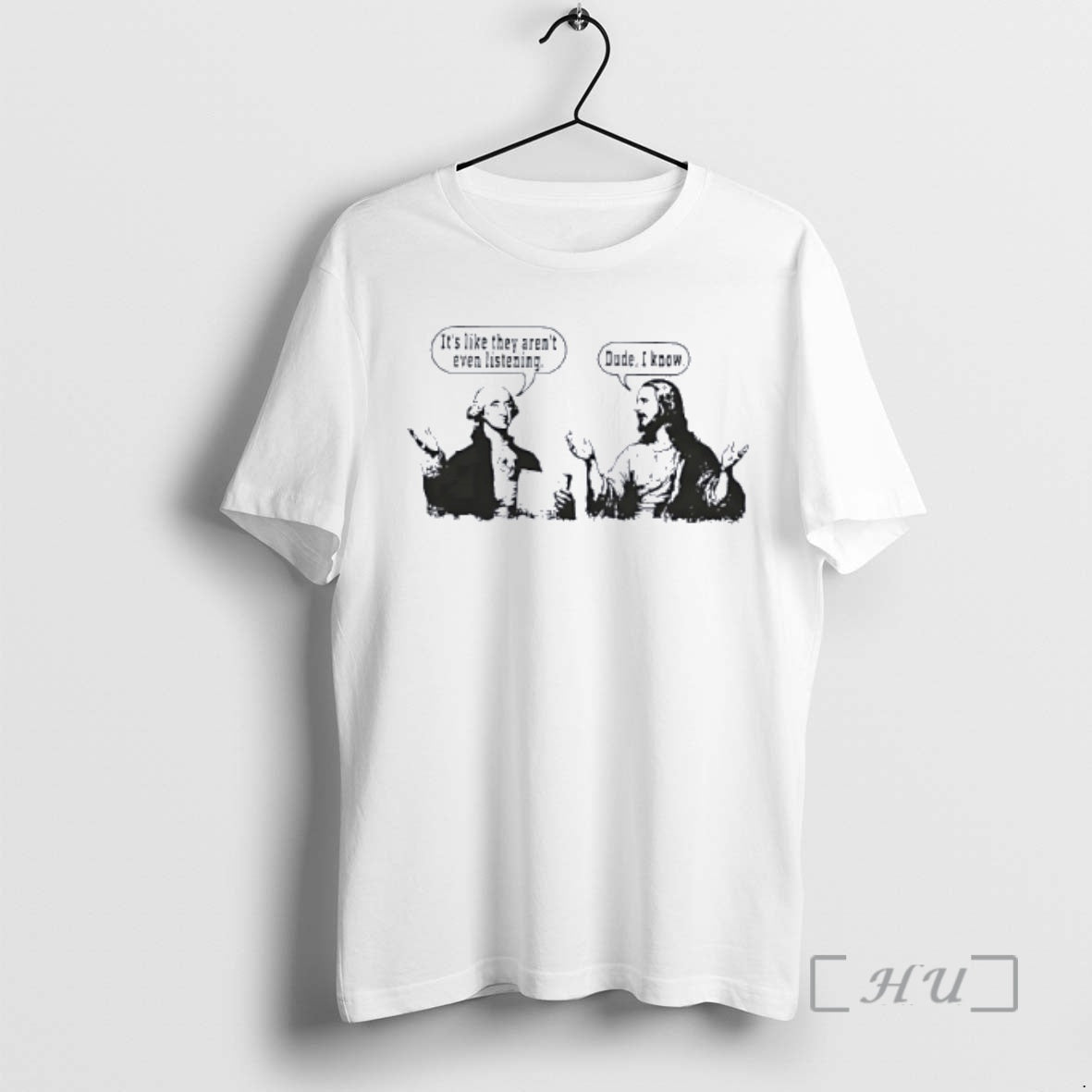 Officials George Washington Jesus Its Like They Arent Even Listening Dude I Know Premium T-Shirts, Hoodie, Sweatshirt