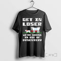 Officials Get In Loser Were Going To Die Of Dysentery T-Shirts, Hoodie, Sweatshirt | PureTeeCo.com