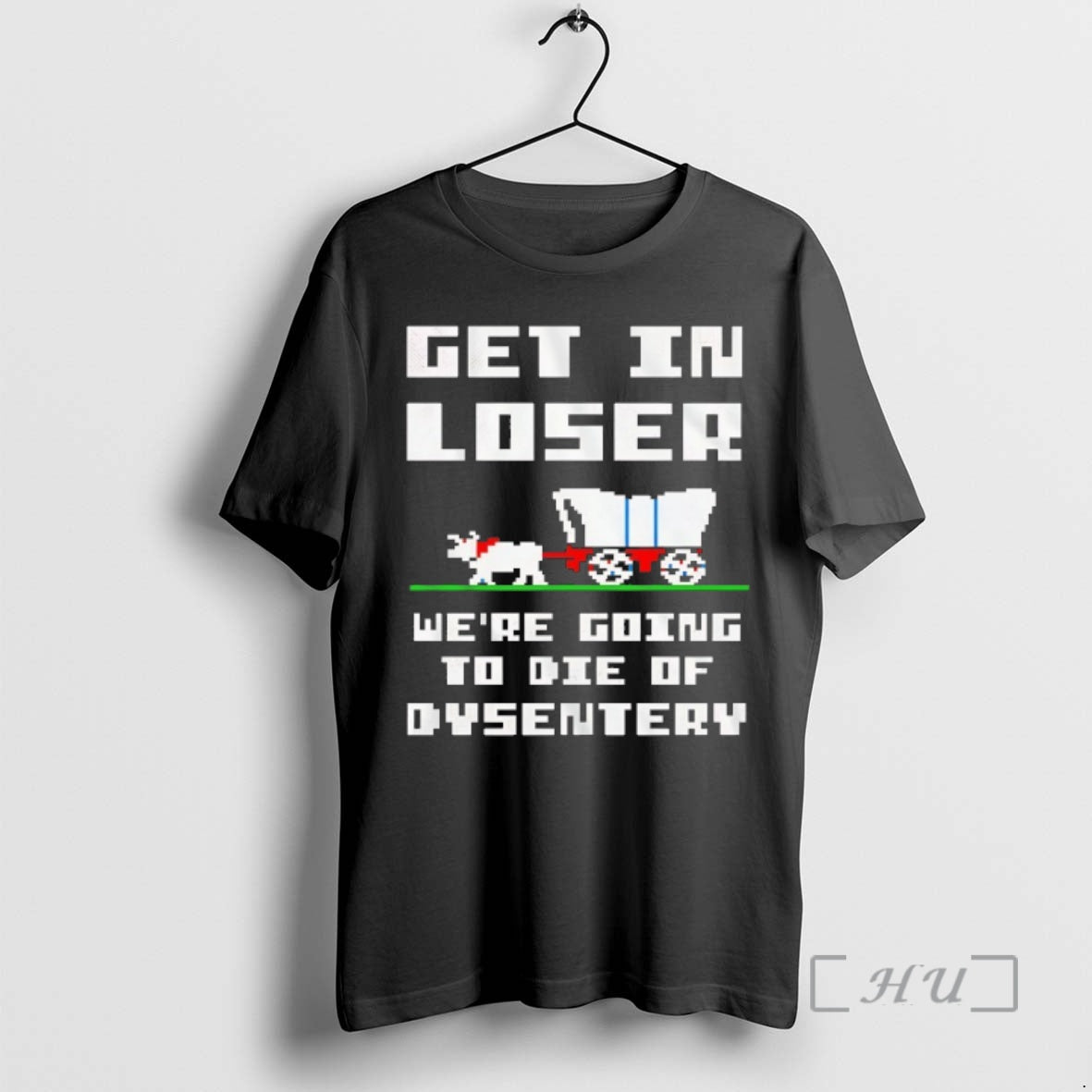 Officials Get In Loser Were Going To Die Of Dysentery T-Shirts, Hoodie, Sweatshirt | PureTeeCo.com