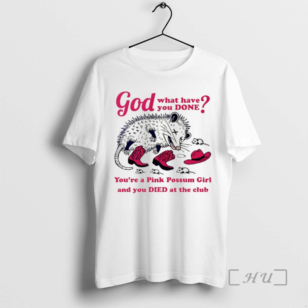 Officials God What Have You Done Youre A Pink Possum Girl Premium T Shirts Sweater Hoodie, Sweatshirt | PureTeeCo.com
