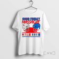 Officials Good Friday Massacre Mrl 5 Que 3 T-Shirts, Hoodie, Sweatshirt | PureTeeCo.com