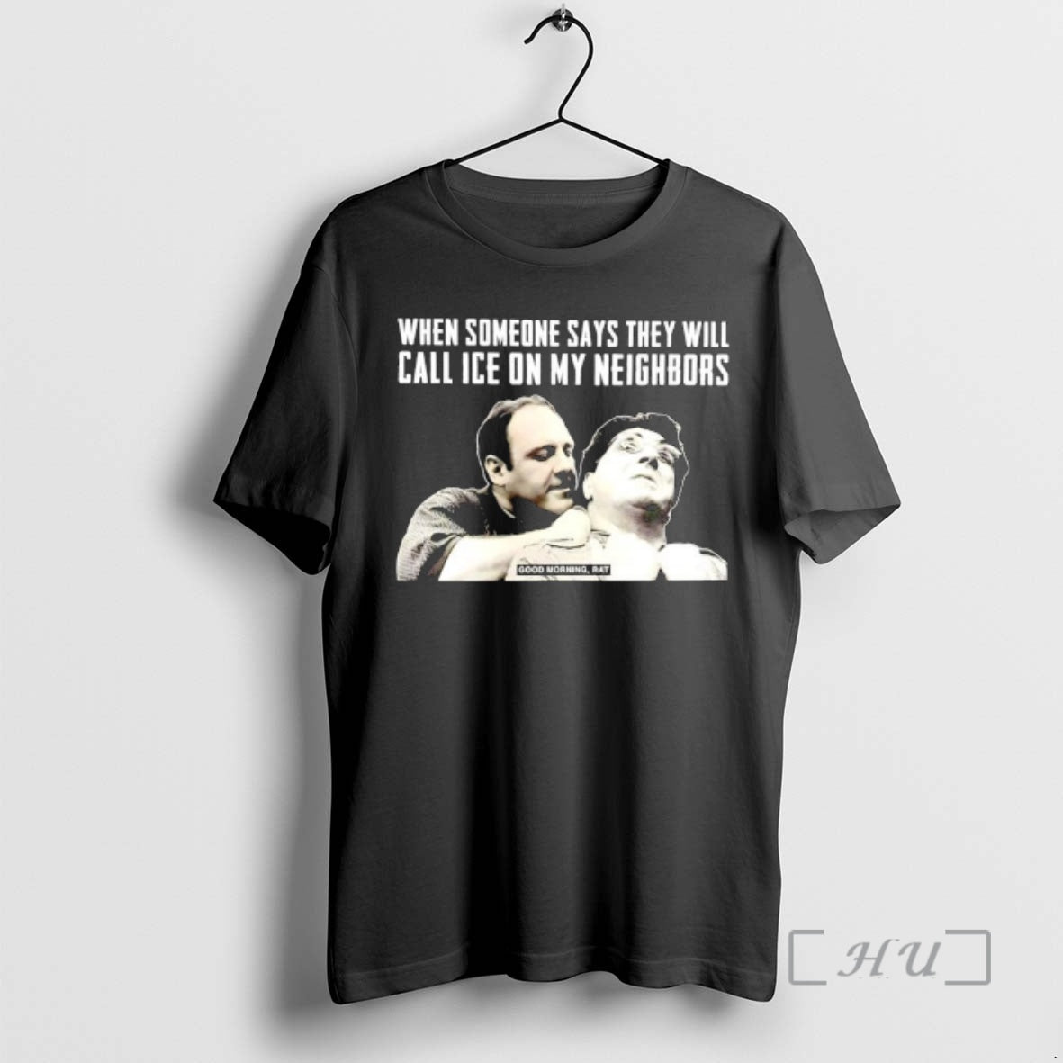 Officials Good Morning Rat When Someone Says They Will Call Ice On My Neighbors Premium T-Shirts, Hoodie, Sweatshirt